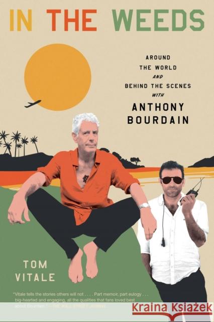 In the Weeds: Around the World and Behind the Scenes with Anthony Bourdain Tom Vitale 9780306924088 Hachette Books - książka