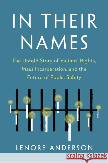 In Their Names: The Untold Story of Victims' Rights, Mass Incarceration, and the Future of Public Safety Lenore Anderson 9781620977125 New Press - książka