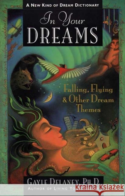 In Your Dreams: Falling, Flying and Other Dream Themes - A New Kind of Dream Dictionary Gayle DeLaney 9780062514127 HarperOne - książka