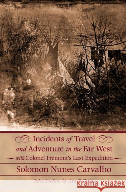 Incidents of Travel and Adventure in the Far West: With Colonel Fremont's Last Expedition Across the Rocky Mountains: Including Three Months' Residenc Carvalho, Solomon Nunes 9780803264441 University of Nebraska Press - książka