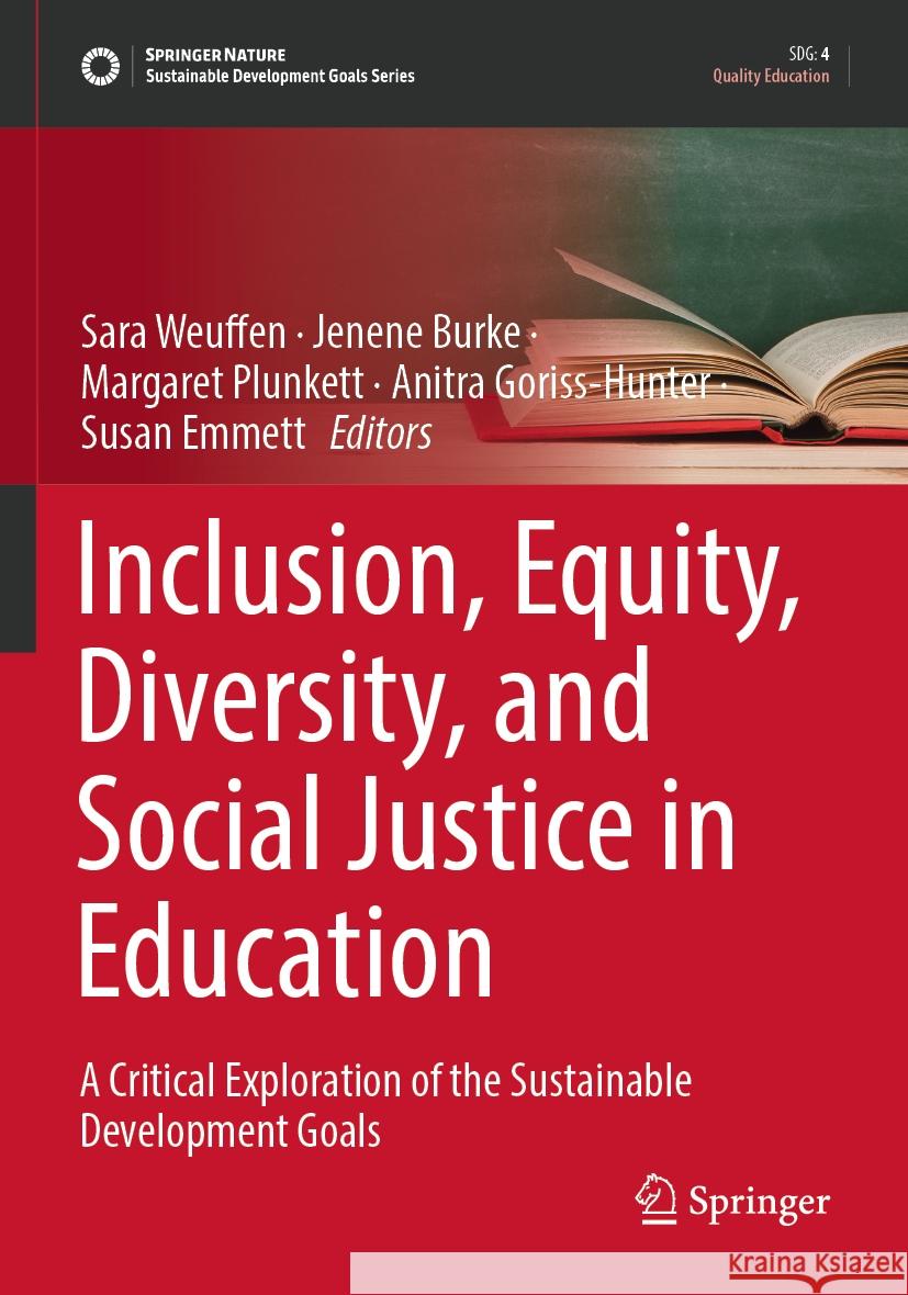 Inclusion, Equity, Diversity, and Social Justice in Education: A Critical Exploration of the Sustainable Development Goals Sara Weuffen Jenene Burke Margaret Plunkett 9789811950100 Springer - książka