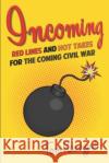 Incoming: Red Lines and Hot Takes For the Coming Civil War Tom Kawczynski 9781678983833 Independently Published