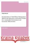 Incorporation of Solid Waste Management Skills in the Education Curriculum of India for a sustainable Environment and Economic Effectiveness Philip Mensah 9783668801868 Grin Verlag