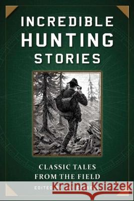 Incredible Hunting Stories: Classic Tales from the Field Jay Cassell 9781510713789 Skyhorse Publishing - książka
