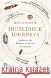 Incredible Journeys: Sunday Times Nature Book of the Year 2019 David Barrie 9781473656857 Hodder & Stoughton