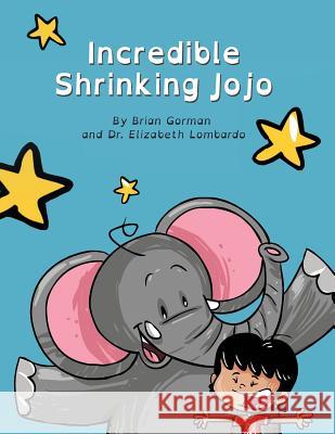 Incredible Shrinking Jojo Dr Elizabeth Lombardo Brian Gorman 9781545061190 Createspace Independent Publishing Platform - książka