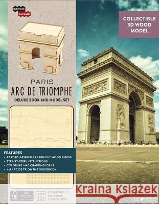 IncrediBuilds: Paris: Arc de Triomphe Deluxe Book and Model Set : Collectible 3D Wood Model Amy Sterling Casil 9781682980729 Incredibuilds - książka