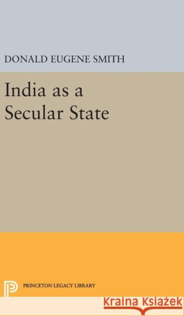 India as a Secular State Donald Eugene Smith 9780691649917 Princeton University Press - książka