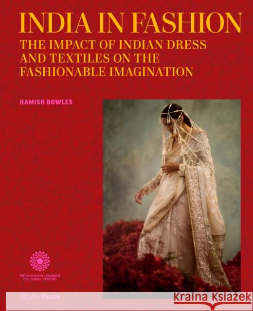 India in Fashion: The Impact of Indian Dress and Textiles on the Fashionable Imagination Hamish Bowles 9780847871100 Rizzoli International Publications - książka