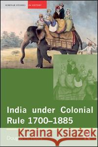 India Under Colonial Rule: 1700-1885 Douglas M. Peers 9781138131705 Routledge - książka