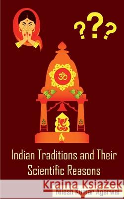 Indian Traditions and their Scientific Reasons Nilesh Agarwal Kumar 9781636331256 Notion Press - książka