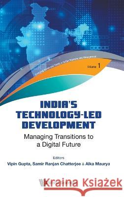India\'s Technology-Led Development: Managing Transitions to a Digital Future Vipin Gupta Samir Chatterjee Alka Maurya 9789811271779 World Scientific Publishing Company - książka