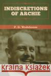 Indiscretions of Archie P. G. Wodehouse 9781647992903 Bibliotech Press