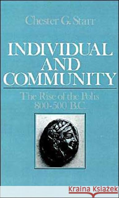 Individual and Community: The Rise of the Polis 800-500 B.C. Starr, Chester G. 9780195039719 Oxford University Press - książka