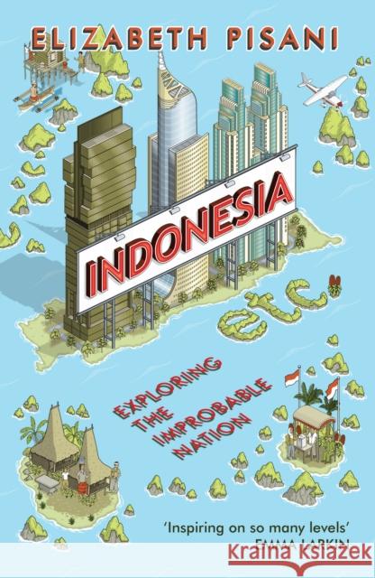 Indonesia Etc.: Exploring the Improbable Nation Elizabeth Pisani 9781847086556 Granta Books - książka