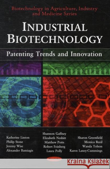 Industrial Biotechnology: Patenting Trends & Innovation Katherine Linton, Philip Stone, Jeremy Wise, Alexander Bamiagis, Shannon Gaffney, Elizabeth Nesbitt, Matthew Potts, Robe 9781607410324 Nova Science Publishers Inc - książka
