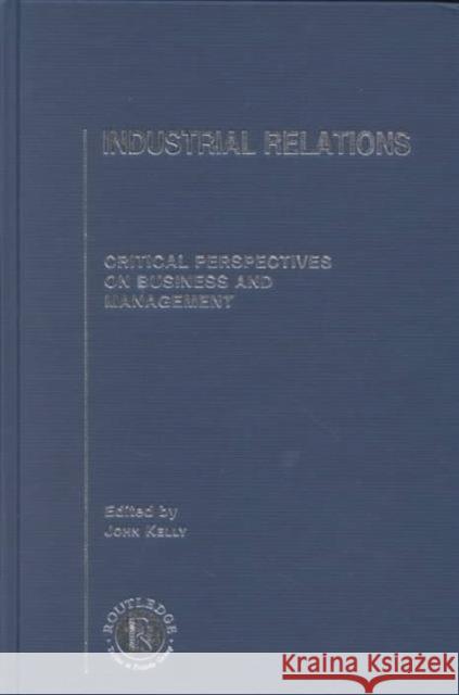 Industrial Relations: Critical Perspectives on Business and Management Kelly, John 9780415229869 Routledge - książka