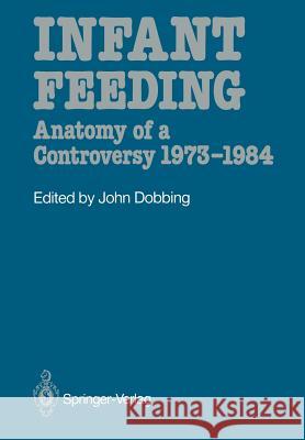 Infant Feeding: Anatomy of a Controversy 1973-1984 Dobbing, John 9781447116202 Springer - książka