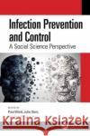 Infection Prevention and Control: A Social Science Perspective Paul Elliott Julie Storr Annette Jeanes 9781032458380 CRC Press