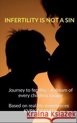 Infertility is not a sin: Journey to fertility - A dream for every childless couple Kvrk Prasad 9781685868185 Notion Press - książka