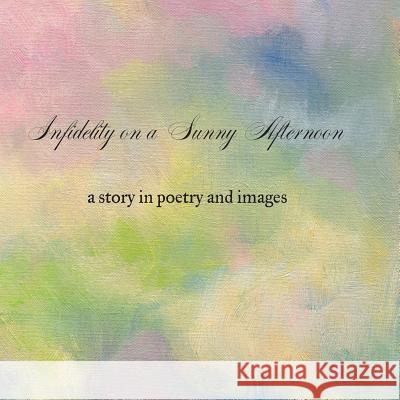Infidelity on A Sunny Afternoon: a story in poetry and images Thompson, Bryan 9781505937169 Createspace Independent Publishing Platform - książka