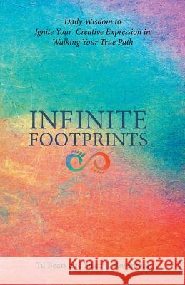 Infinite Footprints: Daily Wisdom to Ignite Your Creative Expression in Walking Your True Path Tu Bears, Susan J Rosenthal 9781504375443 Balboa Press - książka