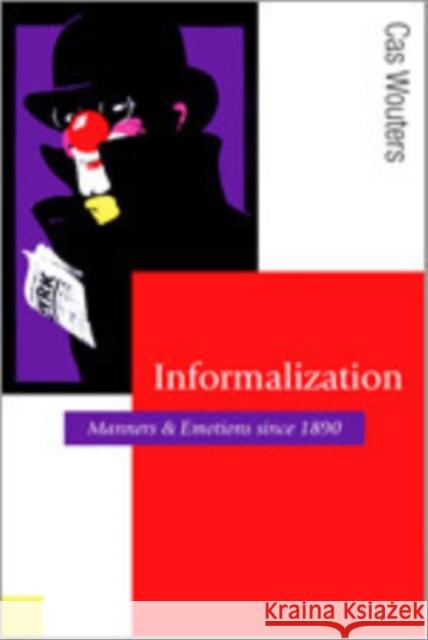 Informalization: Manners and Emotions Since 1890 Wouters, Cas 9781412935753 Sage Publications - książka
