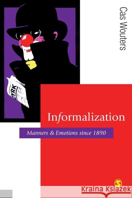 Informalization: Manners and Emotions Since 1890 Wouters, Cas 9781412947183 Sage Publications - książka