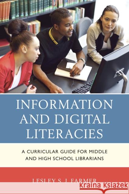 Information and Digital Literacies: A Curricular Guide for Middle and High School Librarians Lesley S. J. Farmer 9781442239814 Rowman & Littlefield Publishers - książka