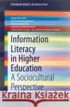 Information Literacy in Higher Education: A Sociocultural Perspective Cabra-Torres, Fabiola 9783030500139 Springer