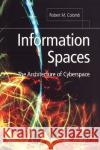 Information Spaces: The Architecture of Cyberspace Colomb, Robert M. 9781852335502 Springer