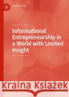 Informational Entrepreneurship in a World with Limited Insight James O. Fiet 9783031165313 Palgrave MacMillan