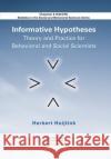 Informative Hypotheses: Theory and Practice for Behavioral and Social Scientists Herbert Hoijtink 9780367382223 CRC Press