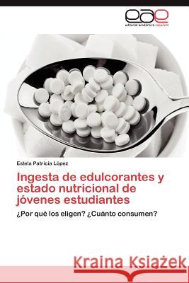 Ingesta de Edulcorantes y Estado Nutricional de Jovenes Estudiantes Estela Patricia L 9783659015748 Editorial Acad Mica Espa Ola - książka
