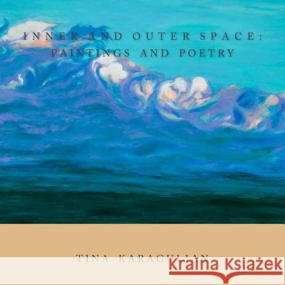 Inner and Outer Space: Paintings and Poetry Tina Karagulian Tina Karagulian 9780983804215 Black Rose Arts & Press - książka