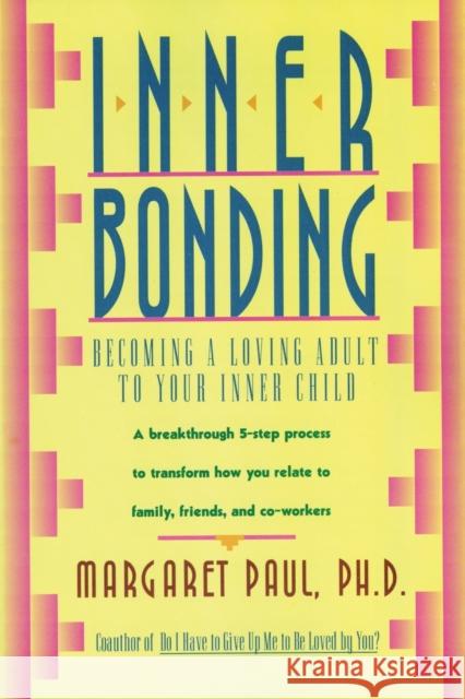 Inner Bonding: Becoming a Loving Adult to Your Inner Child Margaret Paul 9780062507105 HarperOne - książka