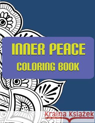 Inner Peace Coloring Book: Coloring Books for Adults Relaxation: Relaxation & Stress Reduction Patterns Coloring Books Fo V. Art 9781517284091 Createspace - książka