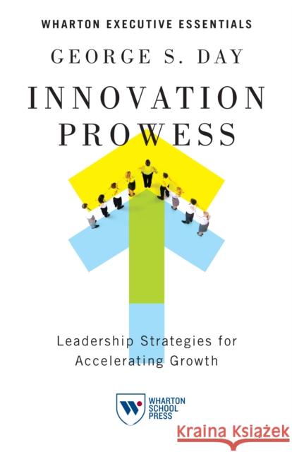 Innovation Prowess: Leadership Strategies for Accelerating Growth George S. Day 9781613630280 Wharton Digital Press - książka