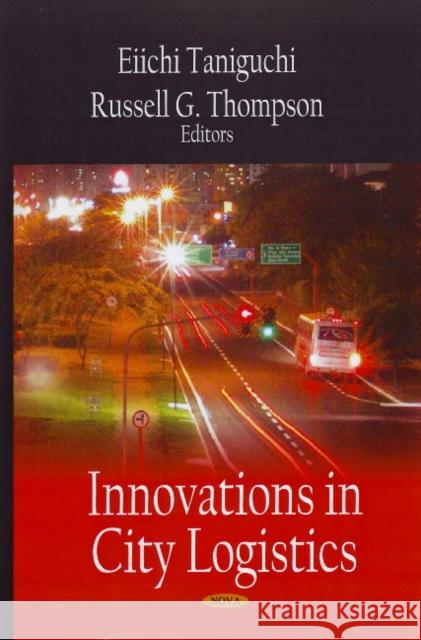 Innovations in City Logistics Eiichi Taniguchi, Russell G Thompson 9781604567250 Nova Science Publishers Inc - książka