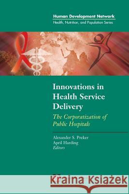 Innovations in Health Service Delivery: The Corporatization of Public Hospitals Preker, Alexander S. 9780821344941 World Bank Publications - książka