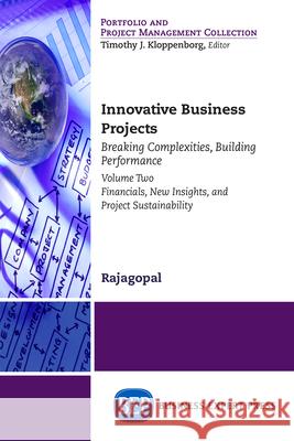 Innovative Business Projects: Breaking Complexities, Building Performance, Volume Two: Financials, New Insights, and Project Sustainability Rajagopal 9781631575310 Business Expert Press - książka