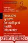 Innovative Systems for Intelligent Health Informatics: Data Science, Health Informatics, Intelligent Systems, Smart Computing Faisal Saeed Fathey Mohammed Abdulaziz Al-Nahari 9783030707125 Springer