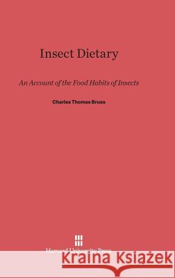 Insect Dietary Charles Thomas Brues 9780674730458 Walter de Gruyter - książka