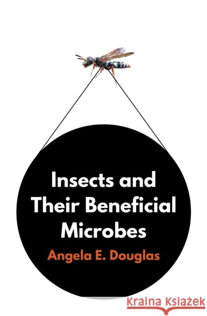 Insects and Their Beneficial Microbes Angela E. Douglas 9780691192406 Princeton University Press - książka