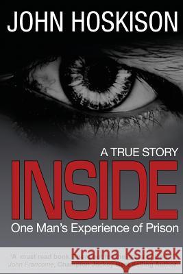 Inside - One Man's Experience of Prison MR John Hoskison 9781492299738 Createspace - książka