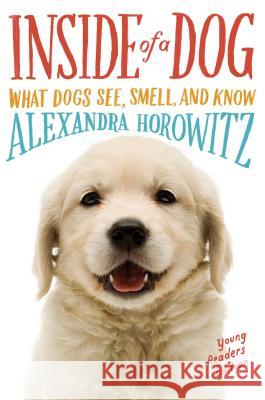 Inside of a Dog: What Dogs See, Smell, and Know Alexandra Horowitz Sarah L. Thomson 9781481450935 Simon & Schuster Books for Young Readers - książka