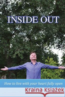 Inside Out: How To Live With Your Heart Fully Open Aarts, Leon 9781501004896 Createspace - książka
