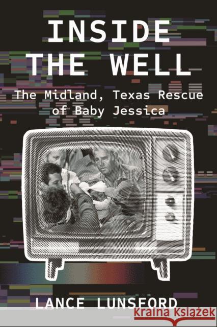 Inside the Well: The Midland, Texas Rescue of Baby Jessica Lance Lunsford 9781682832189 Texas Tech Press,U.S. - książka