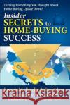 Insider Secrets to Home-Buying Success: Turning Everything You Ever Thought about Home Buying Upside Down! Farella, Joseph M. 9780595430284 iUniverse