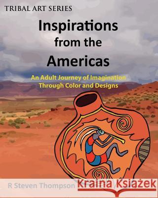 Inspirations from the Americas: An Adult Journey of Imagination through Colors & Designs Thompson, R. Steven 9780692664254 Four Directions Marketing - książka